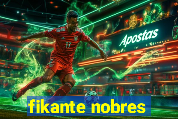 fikante nobres